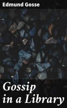 gossip in a library (ebook)-edmund gosse-4064066244651