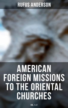 american foreign missions to the oriental churches (vol. 1&amp;2) (ebook)-rufus anderson-4064066308551