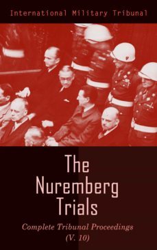 the nuremberg trials: complete tribunal proceedings (v.10) (ebook)-4064066386351