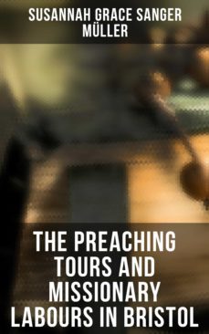 the preaching tours and missionary labours in bristol (ebook)-susannah grace sanger muller-4064066395551