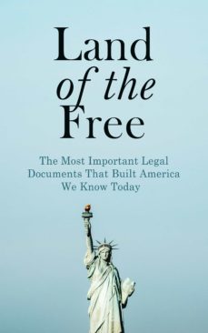 land of the free: the most important legal documents that built america we know today (ebook)-u.s. government-u.s. supreme court-u.s. congress-4064066398651