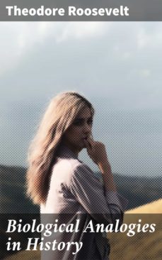 biological analogies in history (ebook)-theodore roosevelt-4064066443351