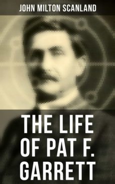 the life of pat f. garrett (ebook)-john milton scanland-4066338114051