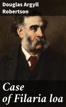 case of filaria loa (ebook)-douglas argyll robertson-4066339532151