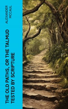 the old paths, or the talmud tested by scripture (ebook)-alexander mccaul-4066339567351