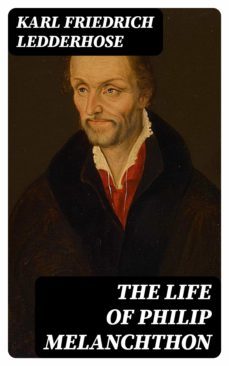 the life of philip melanchthon (ebook)-karl friedrich ledderhose-8596547127451