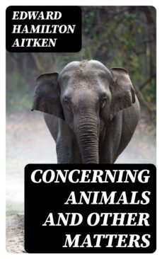 concerning animals and other matters (ebook)-edward hamilton aitken-8596547234951