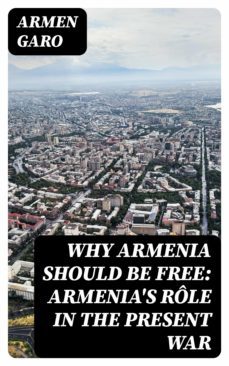 why armenia should be free: armenia's role in the present war (ebook)-armen garo-8596547363651