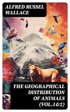 the geographical distribution of animals (vol.1&amp;2) (ebook)-alfred russel wallace-8596547723851