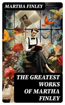 the greatest works of martha finley-martha finley-8596547768951