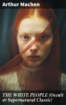 the white people (occult &amp; supernatural classic) (ebook)-arthur machen-8596547808251