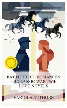 battlefield romances - 4 classic wartime love novels (ebook)-jane porter-james grant-vicente blasco ibáñez-8596547876151