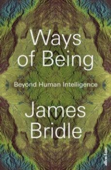 ways of being : animals, plants, machines: the search for a plane tary intelligence-james bridle-9780241469651