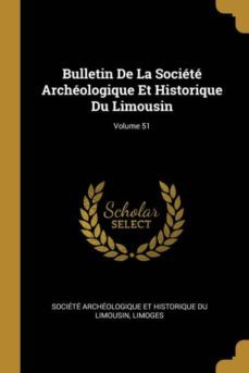 bulletin de la societe archeologique et historique du limousin; volume 51-9780270883251