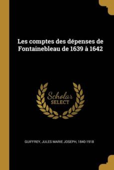 les comptes des depenses de fontainebleau de 1639 a 1642-9780274562251