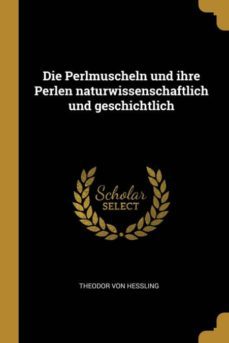 die perlmuscheln und ihre perlen naturwissenschaftlich und geschichtlich-9780341076551