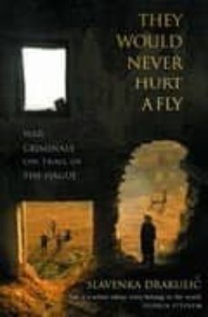 they would never hurt a fly: war criminals on trail in the hague-slavenka drakulic-9780349117751