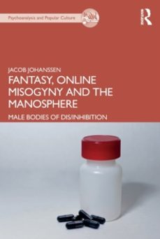 fantasy, online misogyny and the manosphere: male bodies of dis/inhibition-jacob johanssen-9780367468651