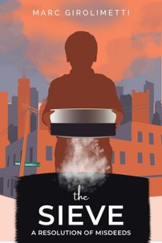 the sieve : a resolution of misdeeds (ebook)-marc girolimetti-9780578283951