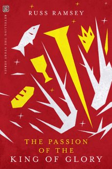the passion of the king of glory (ebook)-russ ramsey-9780830885251