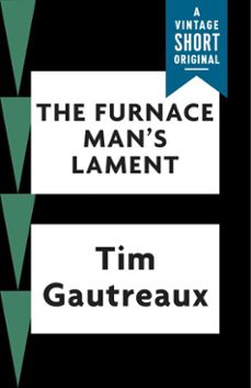 the furnace man's lament (ebook)-tim gautreaux-9781101974551