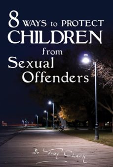 8 ways to protect children from sexual offenders (ebook)-dr.troy clark-9781301581351