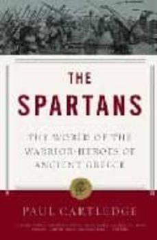 the spartans: the world of the warrior-heroes of ancient greece-paul cartledge-9781400078851