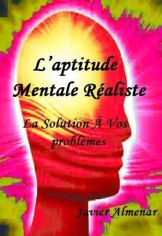 l`aptitude mentale realiste, la solution a vos problèmes: la technique qui vous aidera a atteindre vos objectifs (ebook)-javier almenar pulido-isabel del arco lebrasseur-9781492945451