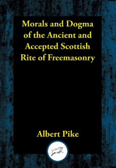 morals and dogma of the ancient and accepted scottish rite of freemasonry (ebook)-albert pike-9781515454151