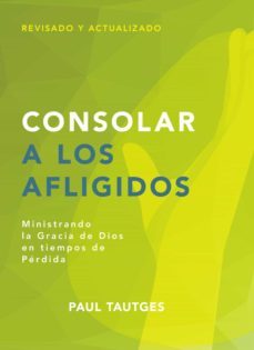 consolar a los afligidos (ebook)-paul tautges-9781629462851