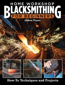 home workshop blacksmithing for beginners (ebook)-andrew pearce-9781637411551