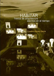 habitar. textos de arquitectura escritos en el tiempo (ebook)-alonso garcía eusebio-9781643608051