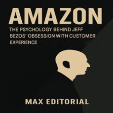 amazon: the psychology behind jeff bezos' obsession with customer experience (ebook)-max editorial-9781779749451