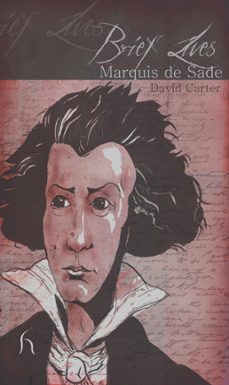 brief lives: marquis de sade (ebook)-david a. carter-9781780940151