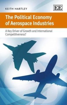 the political economy of aerospace industries: a key driver of growth and international competitiveness?-keith hartley-9781782544951