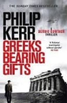 greeks bearing gifts: bernie gunther thriller 13-philip kerr-9781784296551