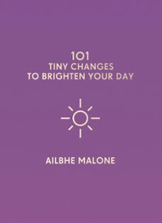 101 tiny changes to brighten your day (ebook)-ailbhe malone-9781785783951