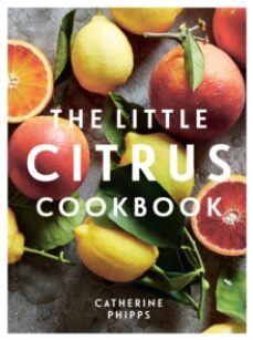 the little citrus cookbook-catherine phipps-9781837830251