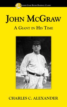 john mcgraw: a giant in his time (ebook)-charles alexander-9781938545351