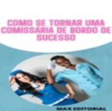 como se tornar uma comissaria de bordo de sucesso (ebook)-max editorial-9781991090751