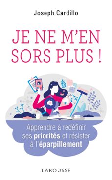 je ne m'en sors plus ! apprendre a redefinir ses priorites et resister a l'eparpillement (ebook)-joseph cardillo-9782036002951
