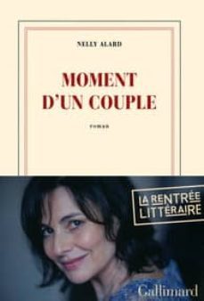 moment d un couple (premio interallie 2013)-nelly alard-9782070141951