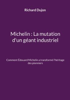 michelin : la mutation d'un geant industriel (ebook)-richard dujon-9782322651351