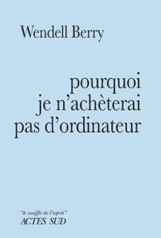 pourquoi je n'achèterai pas d'ordinateur (ebook)-wendell berry-9782330172251