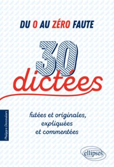 Imagen Principal de Du 0 au zéro faute. 30 dictées futées et originales, expliquées et commentées. | eBook