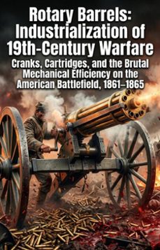 rotary barrels: industrialization of 19th-century warfare (ebook)-david f. henry-9783565385751
