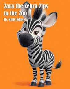 zara the zebra zips to the zoo (ebook)-kelly johnson-kelly johnson-9783692281551