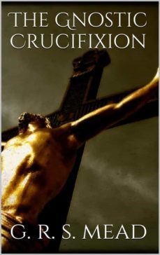 the gnostic crucifixion (ebook)-g.r. mead-9783748192251
