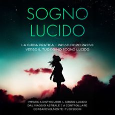 sogno lucido: la guida pratica  passo dopo passo verso il tuo primo sogno lucido | impara a distinguere il sogno lucido dal viaggio astrale e a controllare consapevolmente i tuoi sogni (audiolibro)-lorina blumenberg-9783757631451