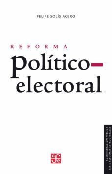 reforma politico-electoral (ebook)-felipe solis acero-9786071656551